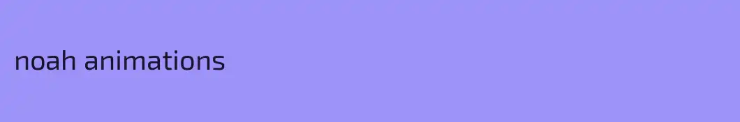 noah animations